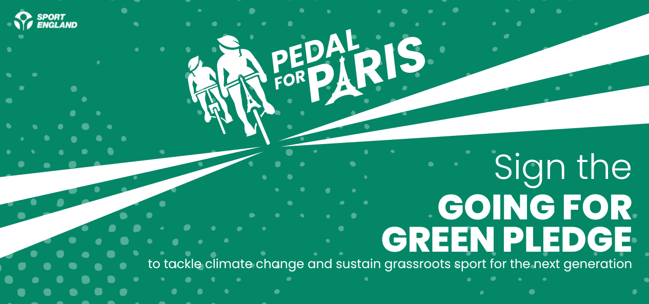 Sport England and Pedal for Paris logos, featuring an illustration of two cyclists wearing helmets shaped like leaves and bikes whose stems are the Arc de Triomphe and Eiffel Tower. Text says 'Sign the Going for Green Pledge to tackle climate change and sustain grassroots sport for the next generation'